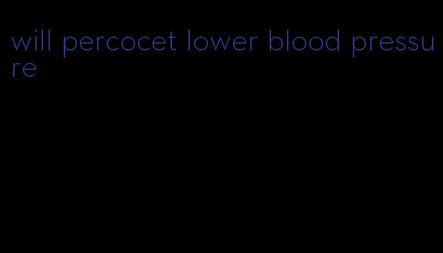 will percocet lower blood pressure
