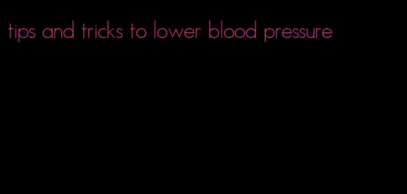 tips and tricks to lower blood pressure