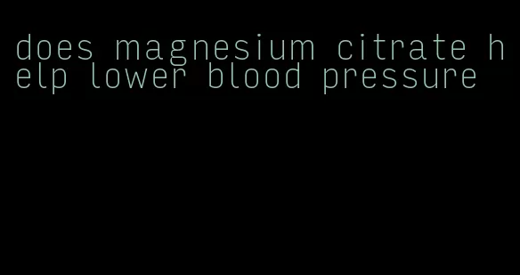 does magnesium citrate help lower blood pressure