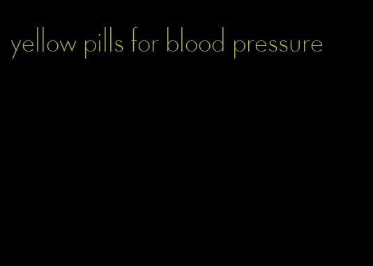 yellow pills for blood pressure