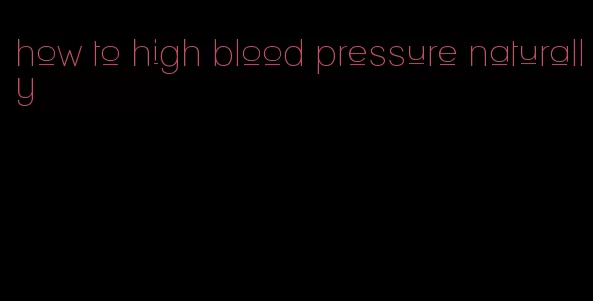 how to high blood pressure naturally