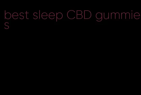 best sleep CBD gummies