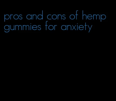 pros and cons of hemp gummies for anxiety