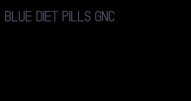 blue diet pills GNC