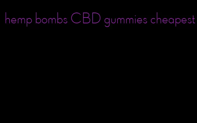 hemp bombs CBD gummies cheapest