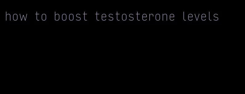 how to boost testosterone levels