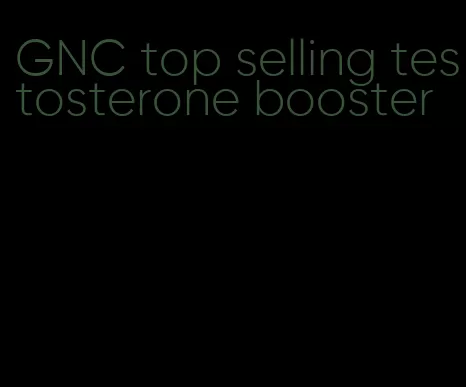GNC top selling testosterone booster