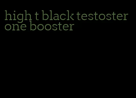 high t black testosterone booster
