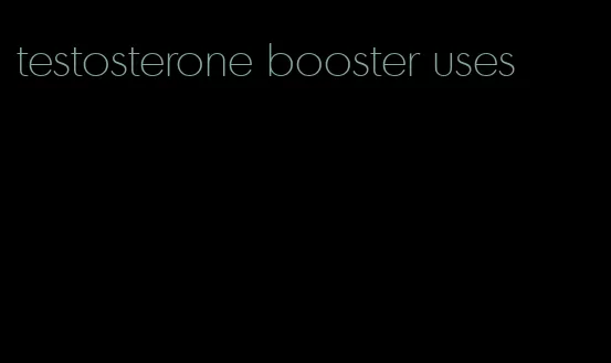 testosterone booster uses