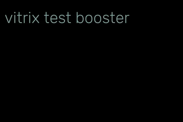 vitrix test booster