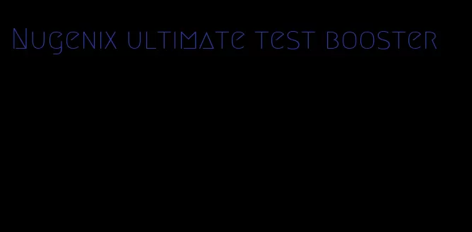 Nugenix ultimate test booster