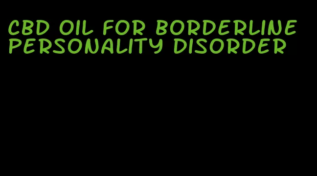 CBD oil for borderline personality disorder