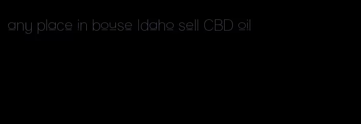 any place in bouse Idaho sell CBD oil