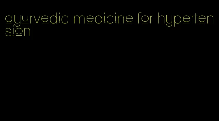 ayurvedic medicine for hypertension