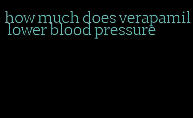 how much does verapamil lower blood pressure