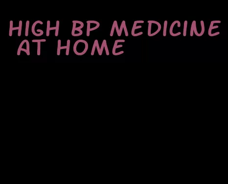 high bp medicine at home