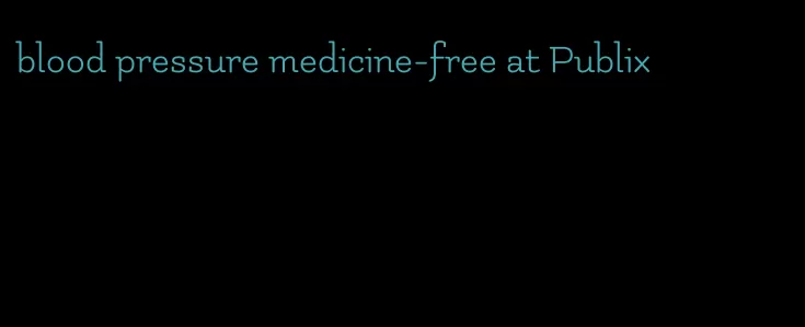 blood pressure medicine-free at Publix
