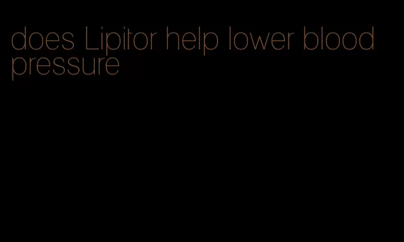 does Lipitor help lower blood pressure