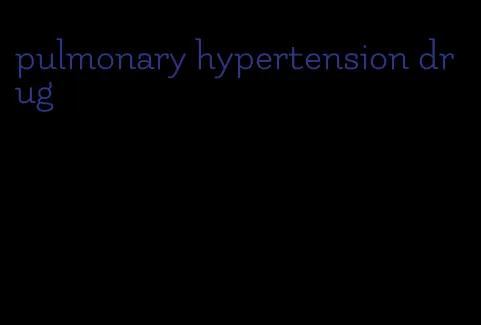 pulmonary hypertension drug
