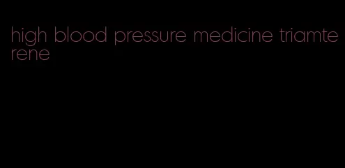 high blood pressure medicine triamterene