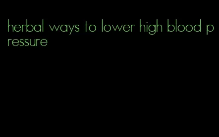 herbal ways to lower high blood pressure