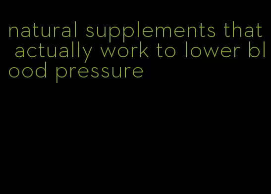 natural supplements that actually work to lower blood pressure