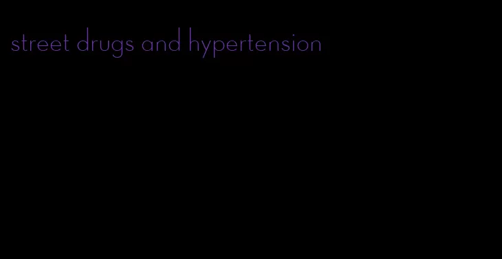 street drugs and hypertension