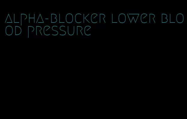 alpha-blocker lower blood pressure