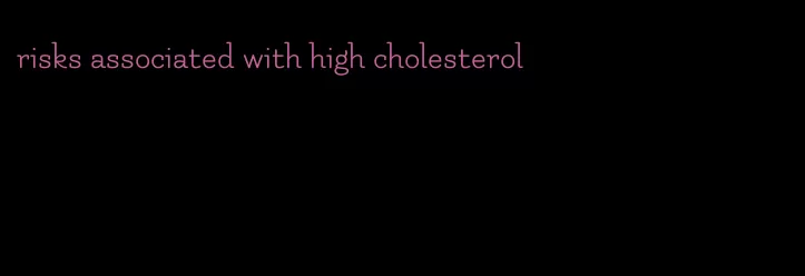risks associated with high cholesterol