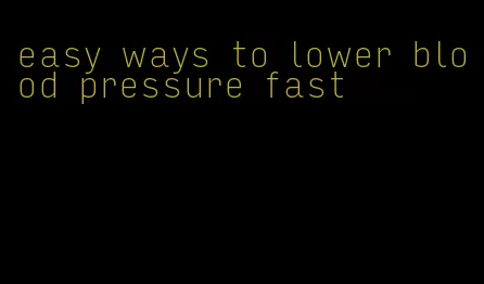 easy ways to lower blood pressure fast