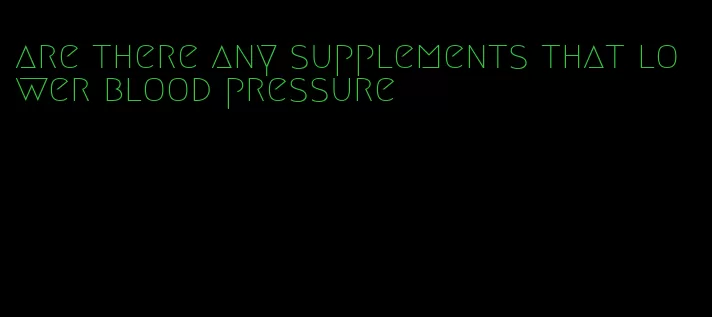 are there any supplements that lower blood pressure
