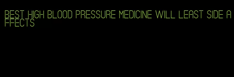 best high blood pressure medicine will least side affects