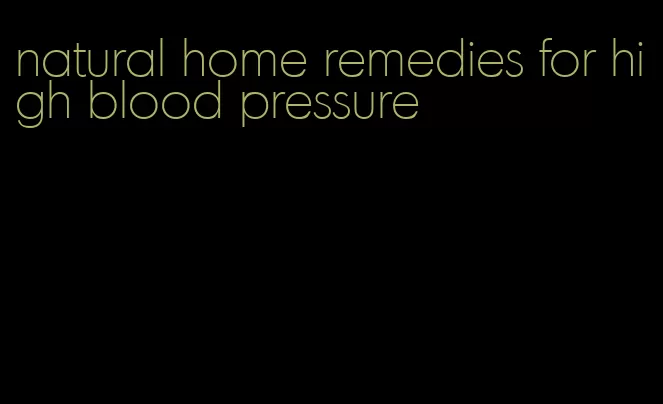 natural home remedies for high blood pressure