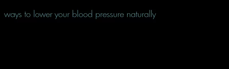 ways to lower your blood pressure naturally