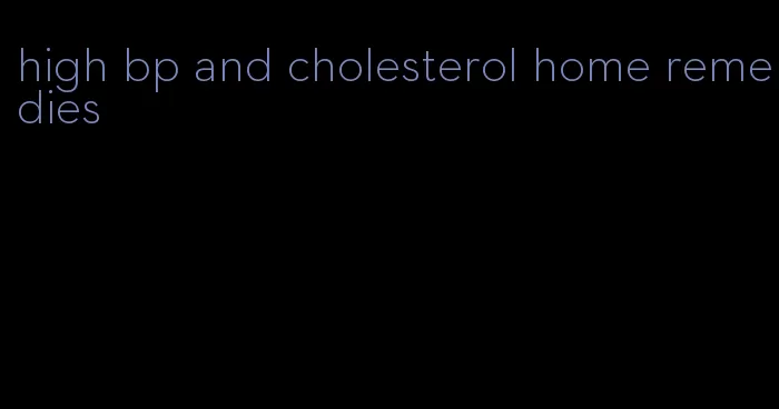 high bp and cholesterol home remedies