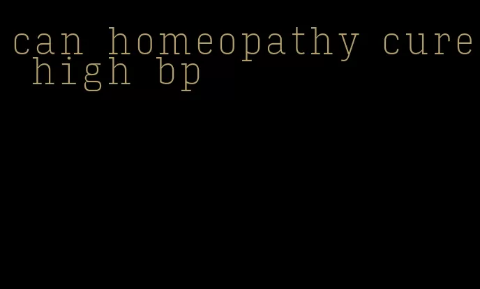 can homeopathy cure high bp