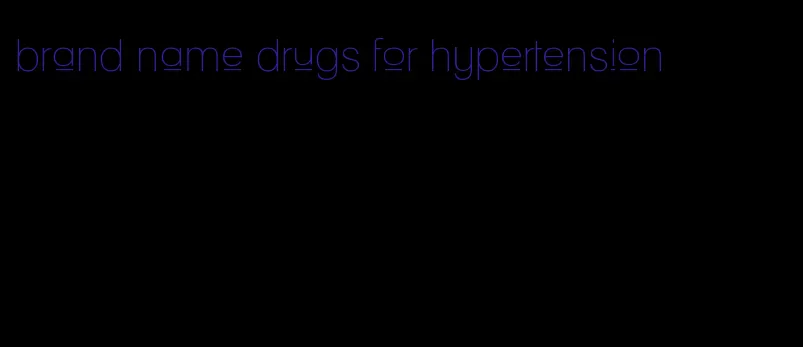 brand name drugs for hypertension