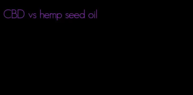 CBD vs hemp seed oil
