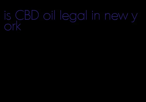is CBD oil legal in new york