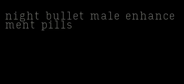 night bullet male enhancement pills