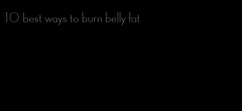 10 best ways to burn belly fat