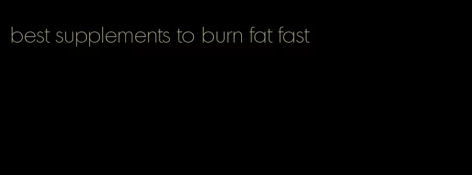 best supplements to burn fat fast