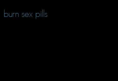 burn sex pills