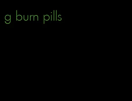 g burn pills