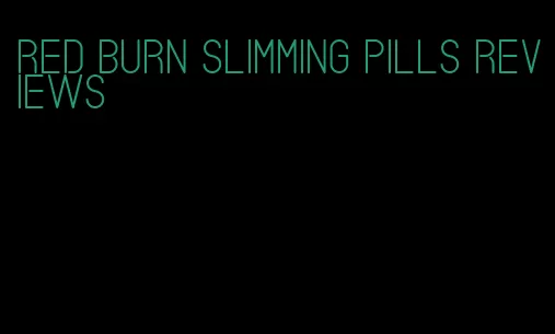 red burn slimming pills reviews