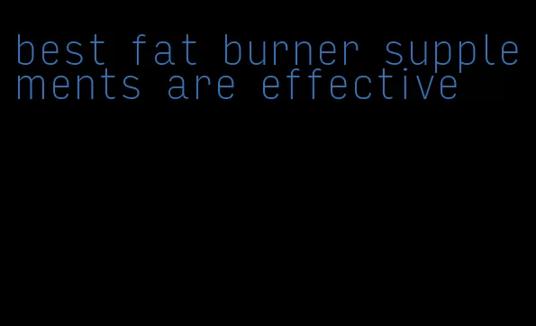 best fat burner supplements are effective