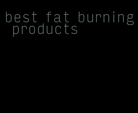 best fat burning products