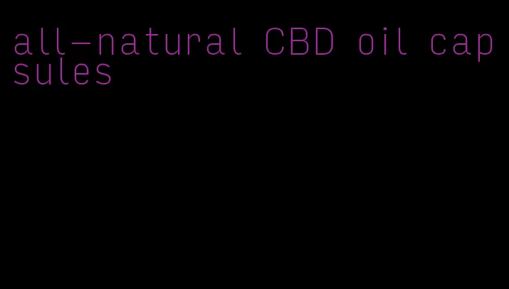 all-natural CBD oil capsules
