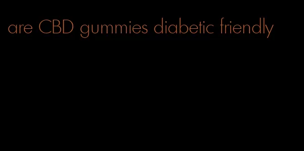 are CBD gummies diabetic friendly