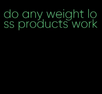 do any weight loss products work